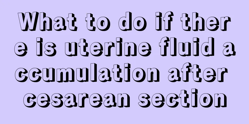 What to do if there is uterine fluid accumulation after cesarean section