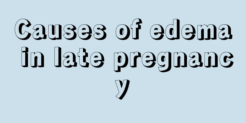 Causes of edema in late pregnancy