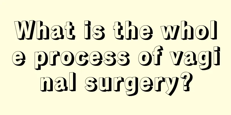 What is the whole process of vaginal surgery?