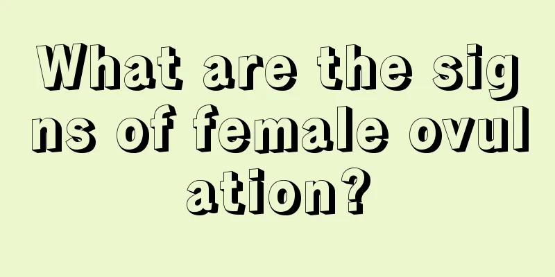 What are the signs of female ovulation?