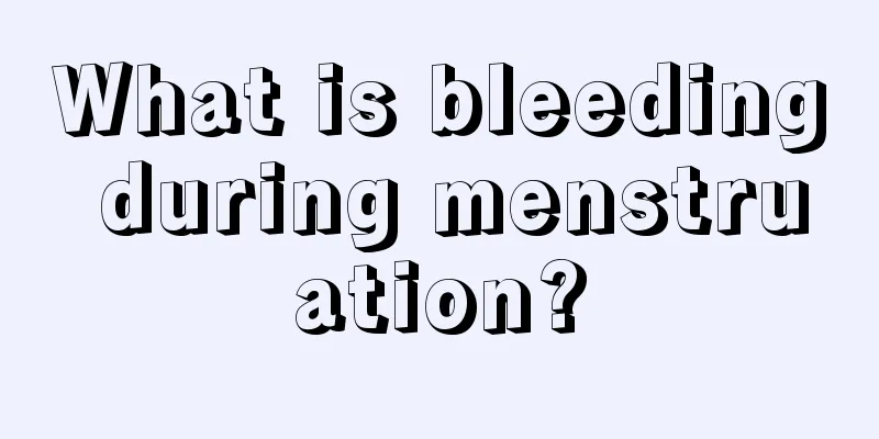 What is bleeding during menstruation?