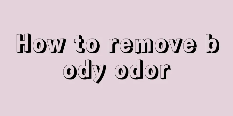 How to remove body odor