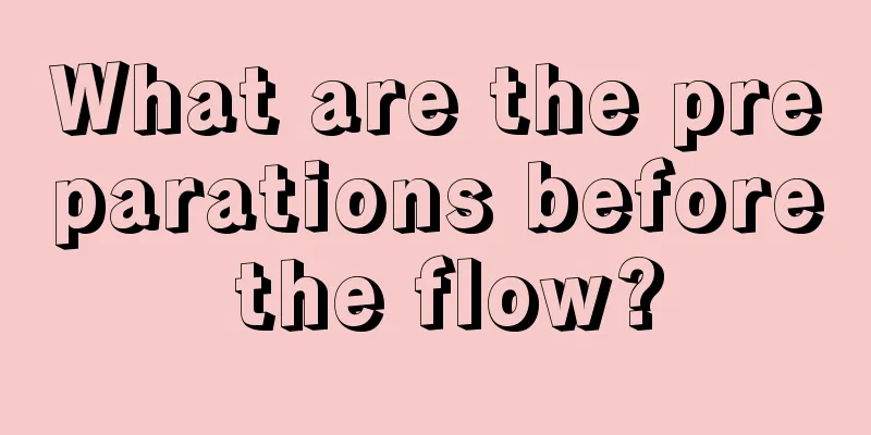 What are the preparations before the flow?