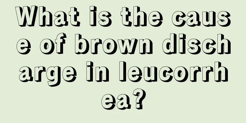 What is the cause of brown discharge in leucorrhea?