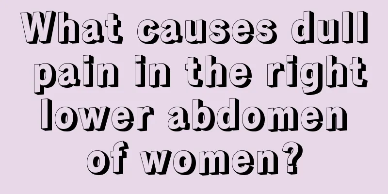 What causes dull pain in the right lower abdomen of women?