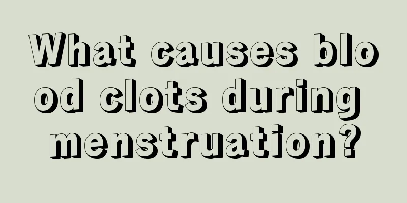 What causes blood clots during menstruation?