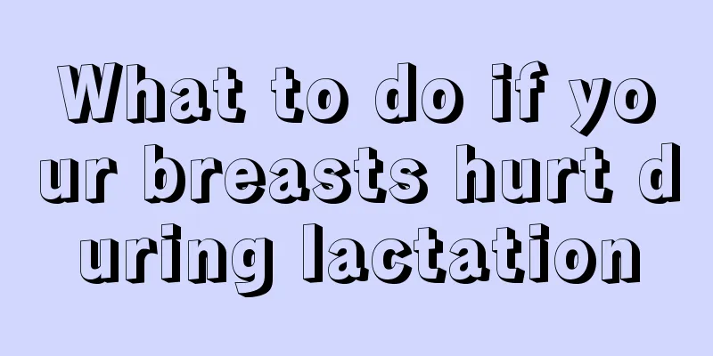 What to do if your breasts hurt during lactation