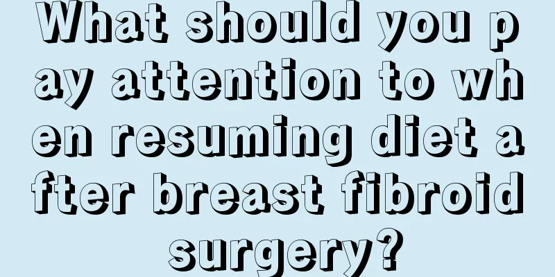 What should you pay attention to when resuming diet after breast fibroid surgery?