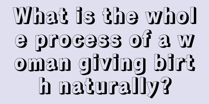 What is the whole process of a woman giving birth naturally?