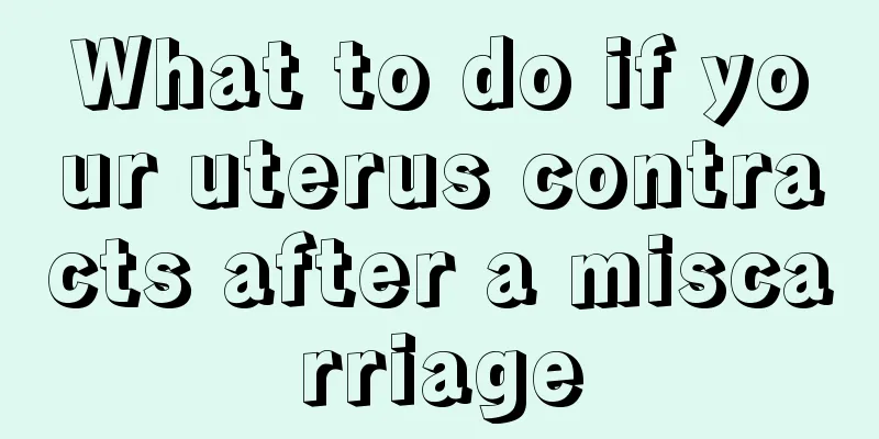 What to do if your uterus contracts after a miscarriage