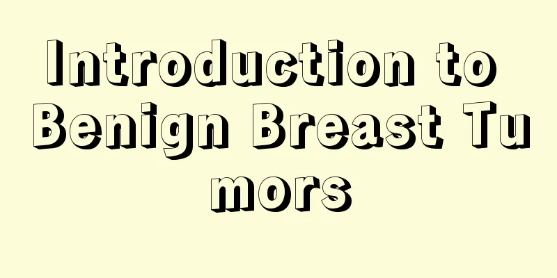 Introduction to Benign Breast Tumors