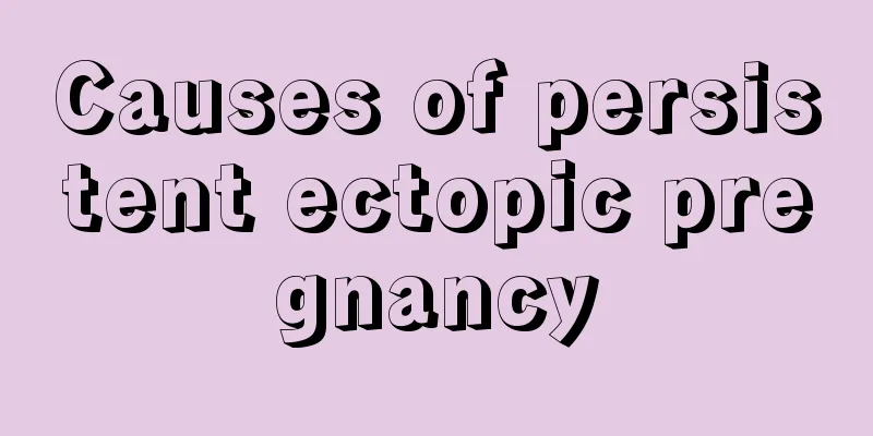 Causes of persistent ectopic pregnancy