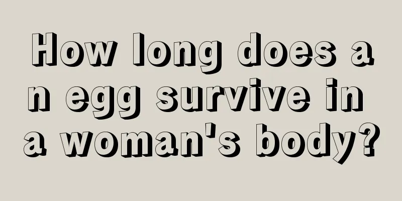 How long does an egg survive in a woman's body?