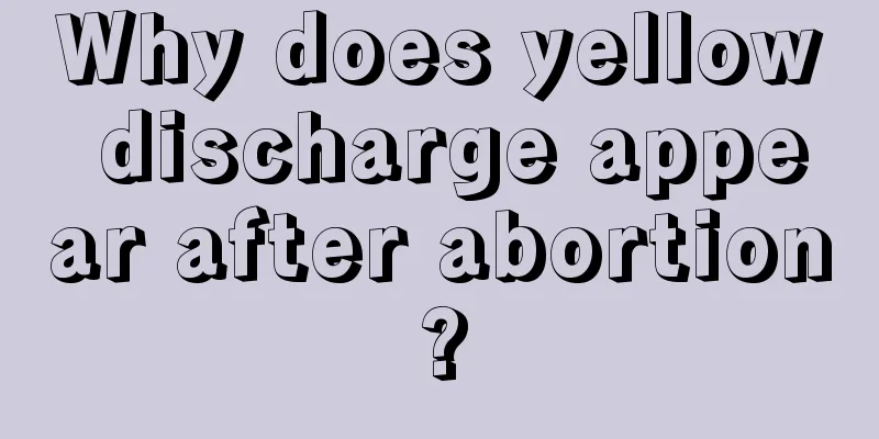 Why does yellow discharge appear after abortion?