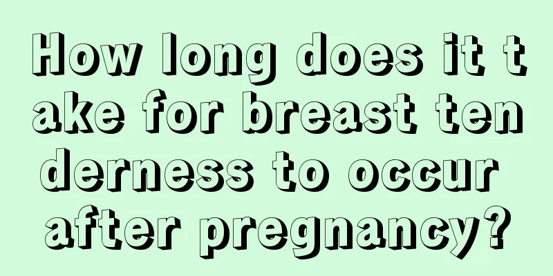 How long does it take for breast tenderness to occur after pregnancy?