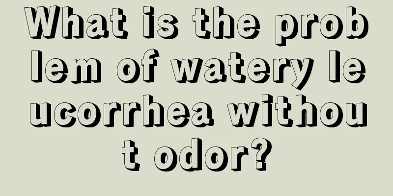 What is the problem of watery leucorrhea without odor?