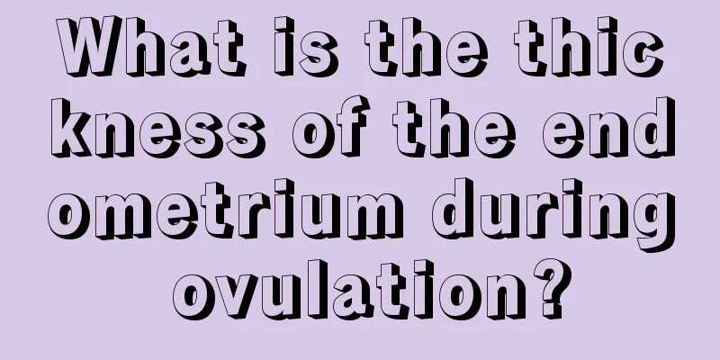 What is the thickness of the endometrium during ovulation?