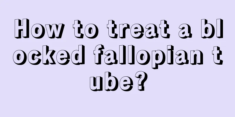 How to treat a blocked fallopian tube?