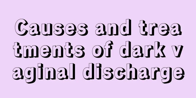 Causes and treatments of dark vaginal discharge