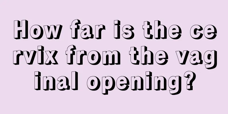 How far is the cervix from the vaginal opening?