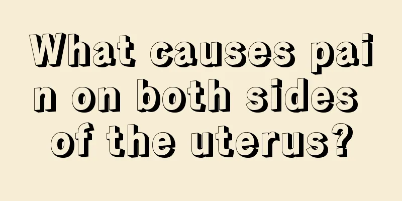 What causes pain on both sides of the uterus?