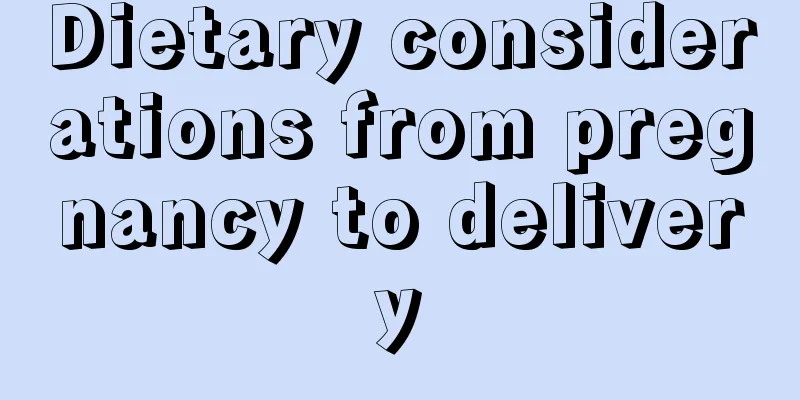 Dietary considerations from pregnancy to delivery