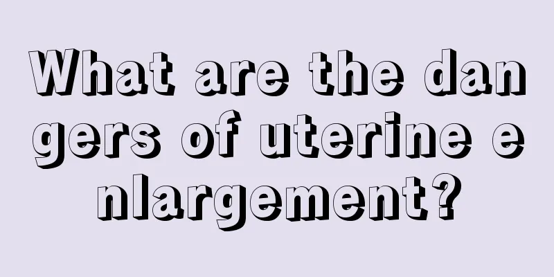 What are the dangers of uterine enlargement?