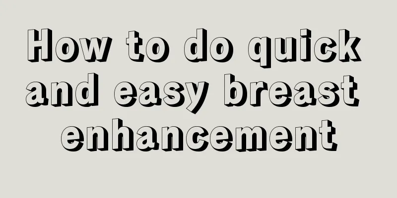 How to do quick and easy breast enhancement