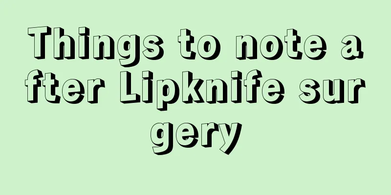 Things to note after Lipknife surgery