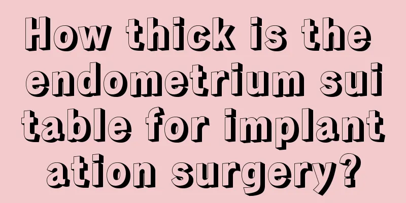 How thick is the endometrium suitable for implantation surgery?