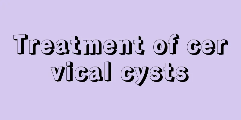 Treatment of cervical cysts