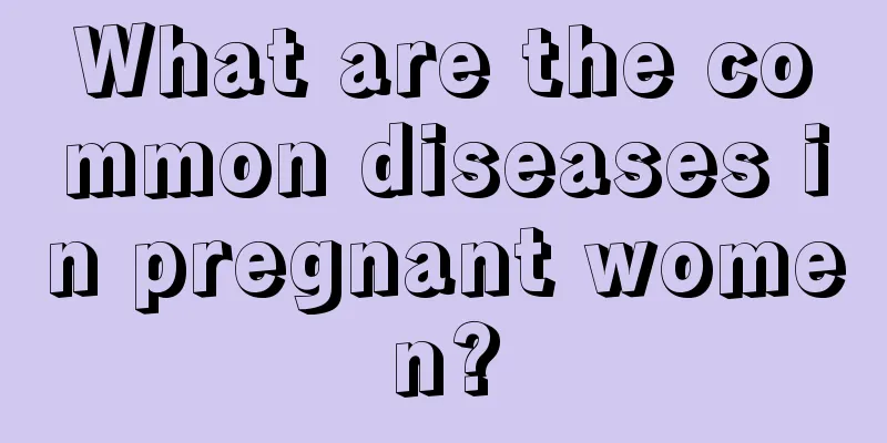 What are the common diseases in pregnant women?