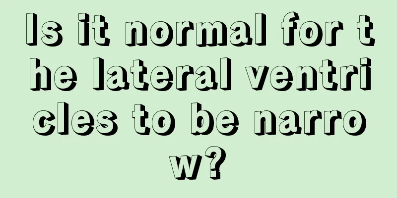 Is it normal for the lateral ventricles to be narrow?