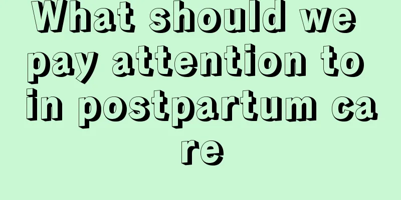 What should we pay attention to in postpartum care