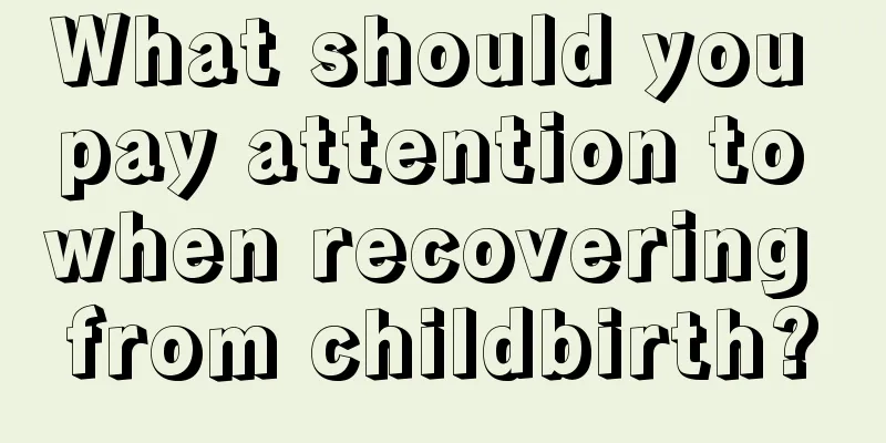 What should you pay attention to when recovering from childbirth?