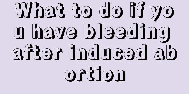 What to do if you have bleeding after induced abortion