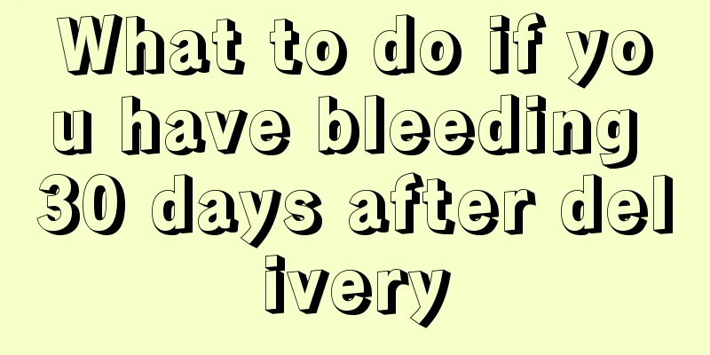 What to do if you have bleeding 30 days after delivery