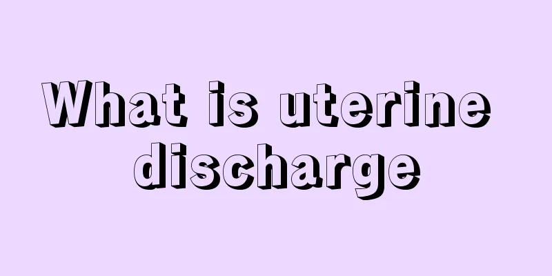 What is uterine discharge