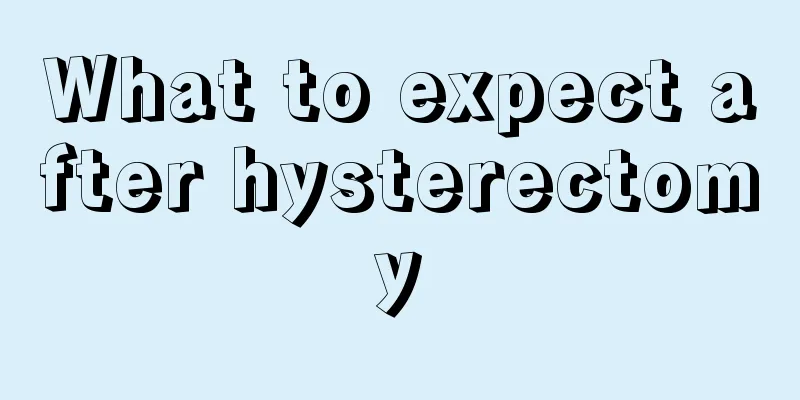 What to expect after hysterectomy