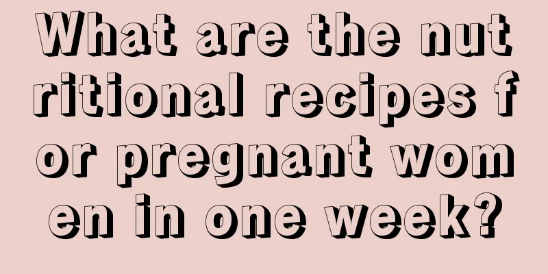 What are the nutritional recipes for pregnant women in one week?