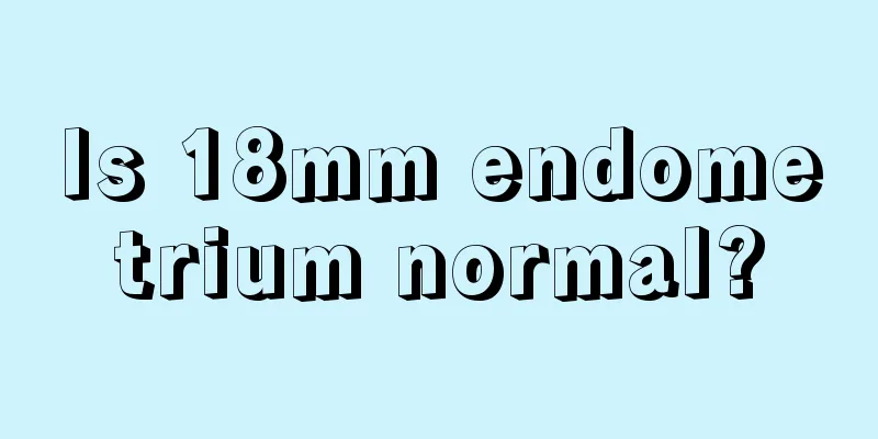 Is 18mm endometrium normal?