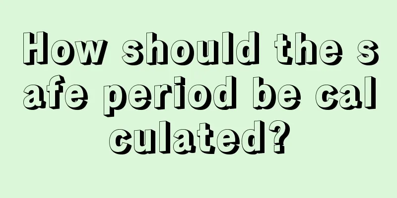 How should the safe period be calculated?