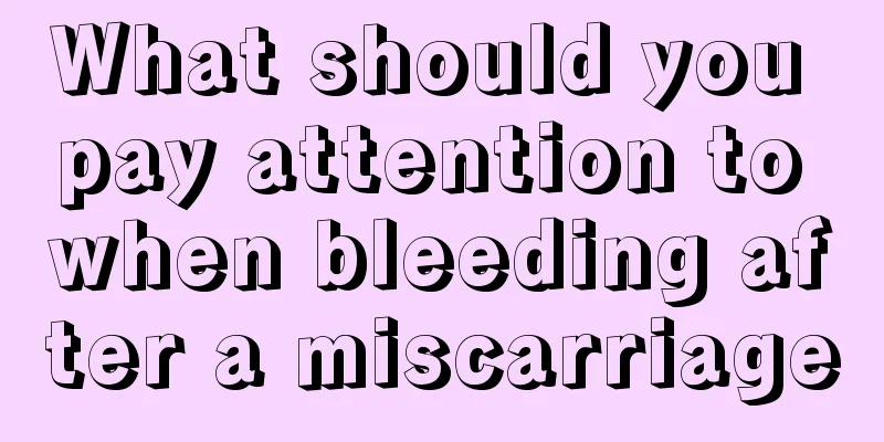 What should you pay attention to when bleeding after a miscarriage