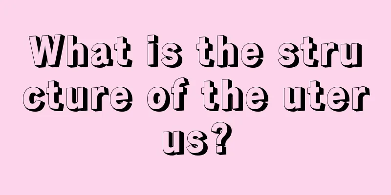 What is the structure of the uterus?