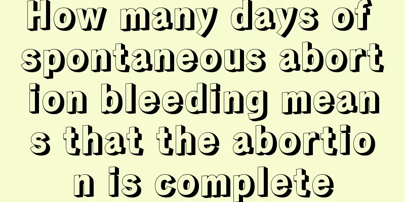 How many days of spontaneous abortion bleeding means that the abortion is complete