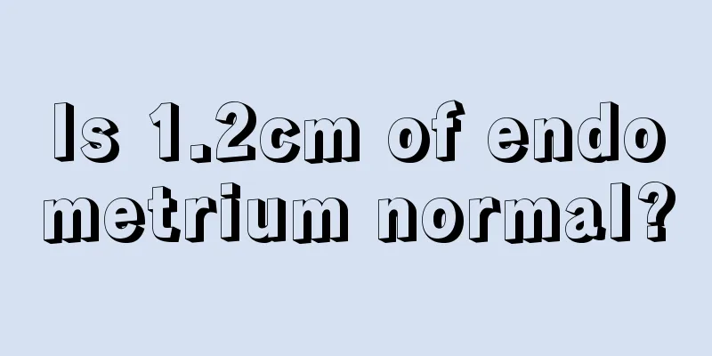 Is 1.2cm of endometrium normal?