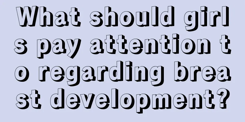 What should girls pay attention to regarding breast development?