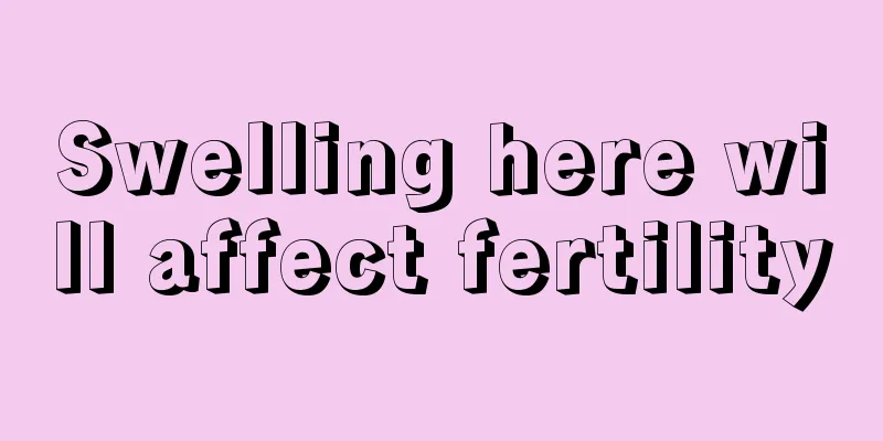 Swelling here will affect fertility