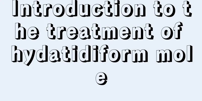 Introduction to the treatment of hydatidiform mole