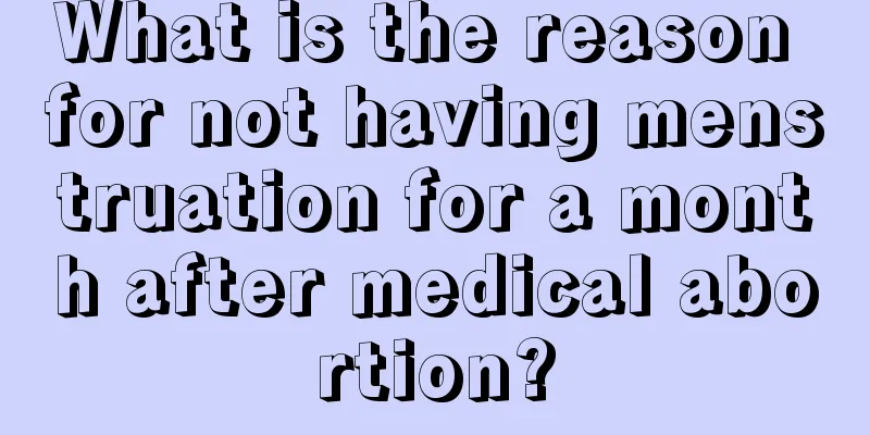 What is the reason for not having menstruation for a month after medical abortion?